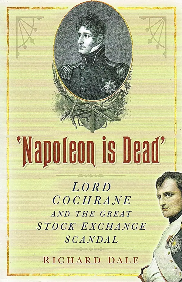 'Napoleon is Dead' : Lord Cochrane and the Great Stock Exchange Scandal