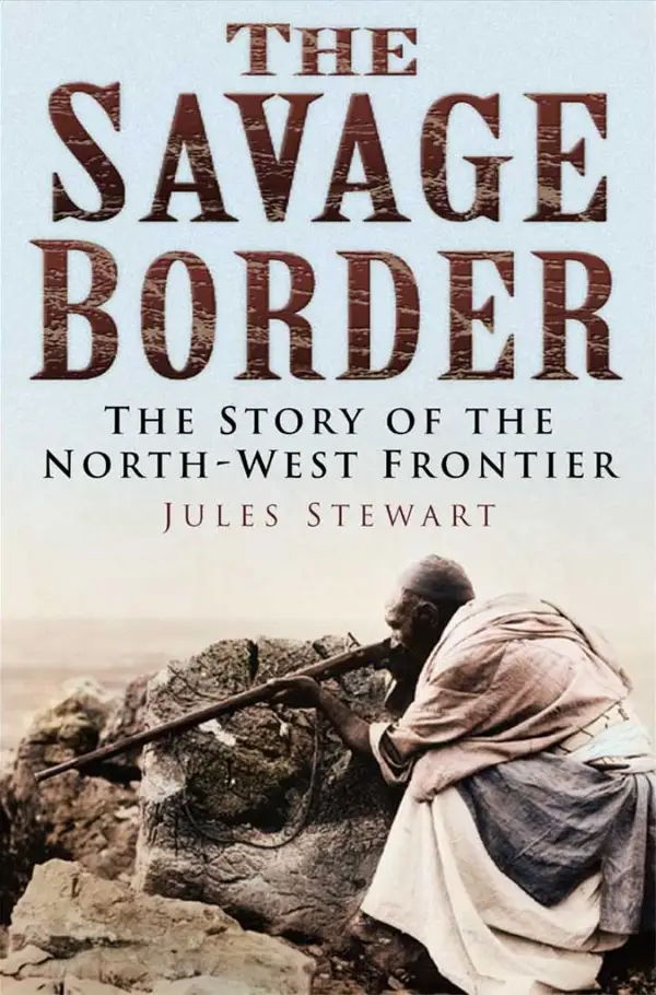 The Savage Border : The Story of the North-West Frontier
