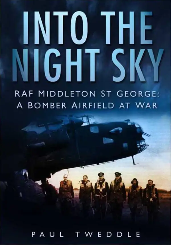 Into the Night Sky : RAF Middleton St George: A Bomber Airfield At War