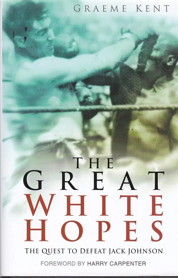 The Great White Hopes : The Quest to Defeat Jack Johnson