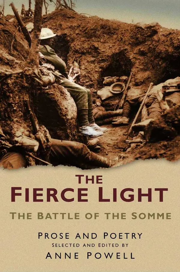The Fierce Light : The Battle of the Somme July-November 1916: Prose and Poetry
