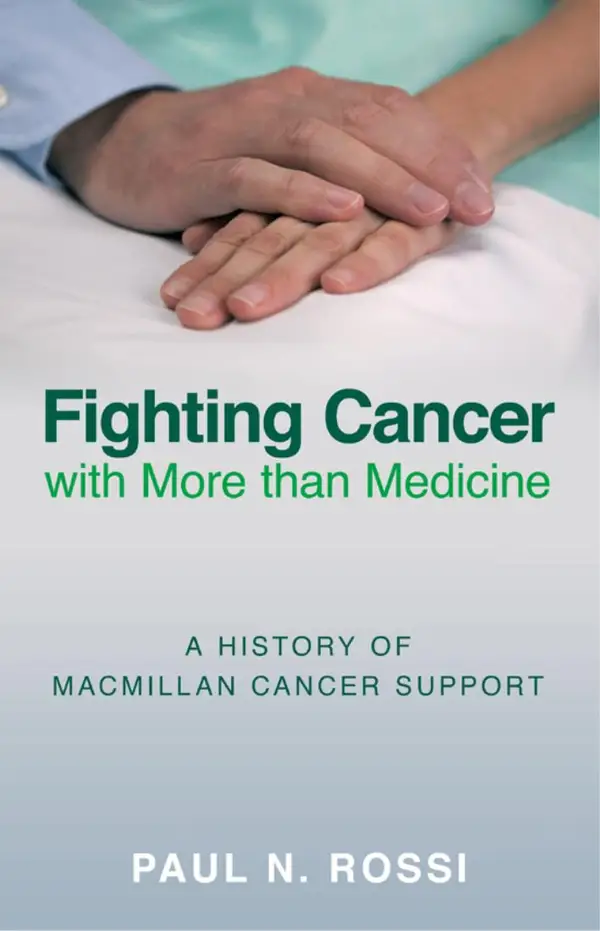 Fighting Cancer with More than Medicine : A History of Macmillan Cancer Support