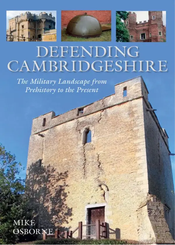 Defending Cambridgeshire : The Military Landscape from Prehistory to Present