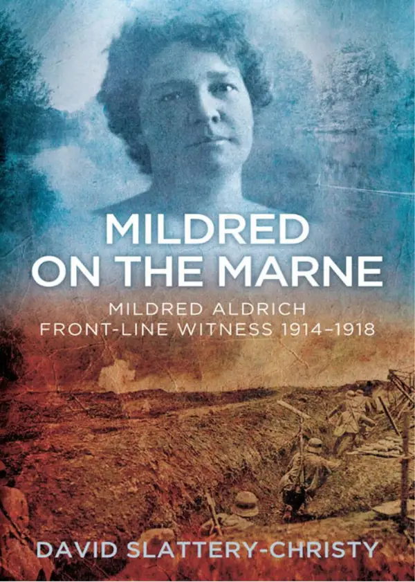 Mildred on the Marne : Mildred Aldrich, Front-line Witness 1914-1918