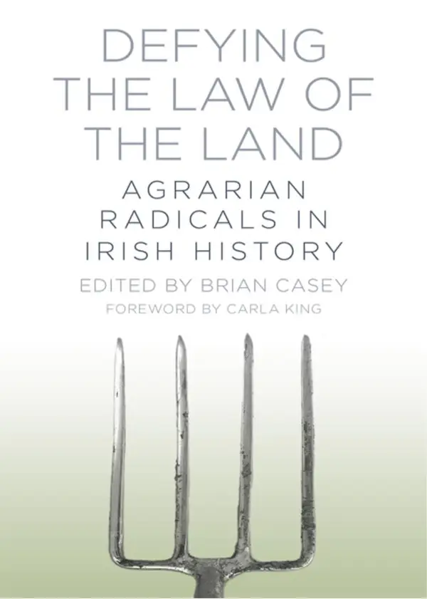 Defying the Law of the Land : Agrarian Radicals in Irish History