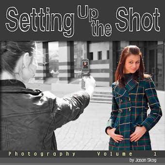 Setting Up the Shot: Photography - Jason Skog