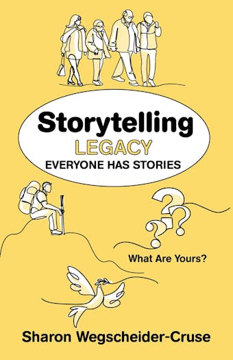 Storytelling Legacy: Everyone Has Stories--What Are Yours? - Sharon Wegscheider-Cruse