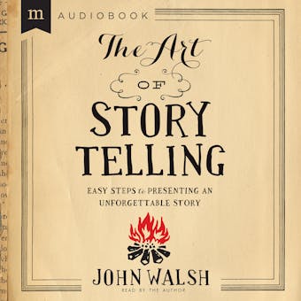 The Art of Storytelling: Easy Steps to Presenting an Unforgettable Story - undefined