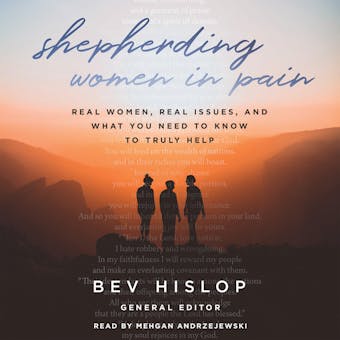 Shepherding Women in Pain: Real Women, Real Issues, and What You Need to Know to Truly Help - Chantelle Dockter, Juli Slattery, Kimberly Davidson, Kay Bruce, Mary Anne Fifield, Fran Howard, Kathy Rodriguez, Mary Kalesse, Bev Hislop, Ev Waldon, Mindy Johnson, Sandy Wilson, Jan Marshall, Welby O'Brien, Gerry Breshears, Kay Kirkbride, Sue Suomi, Stacey Womack