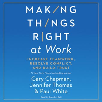 Making Things Right at Work: Increase Teamwork, Resolve Conflict, and Build Trust - Paul White, Jennifer M Thomas, Gary Chapman