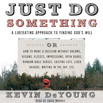Just Do Something: A Liberating Approach to Finding God's Will - undefined