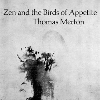 Zen And the Birds of Appetite - Thomas Merton