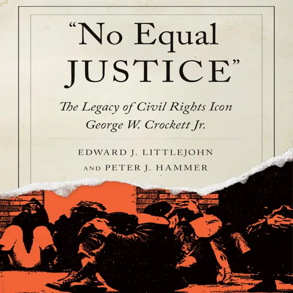 "No Equal Justice" : The Legacy of Civil Rights Icon George W. Crockett Jr.