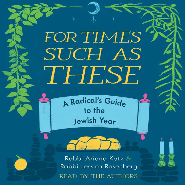 For Times Such as These : A Radical's Guide to the Jewish Year