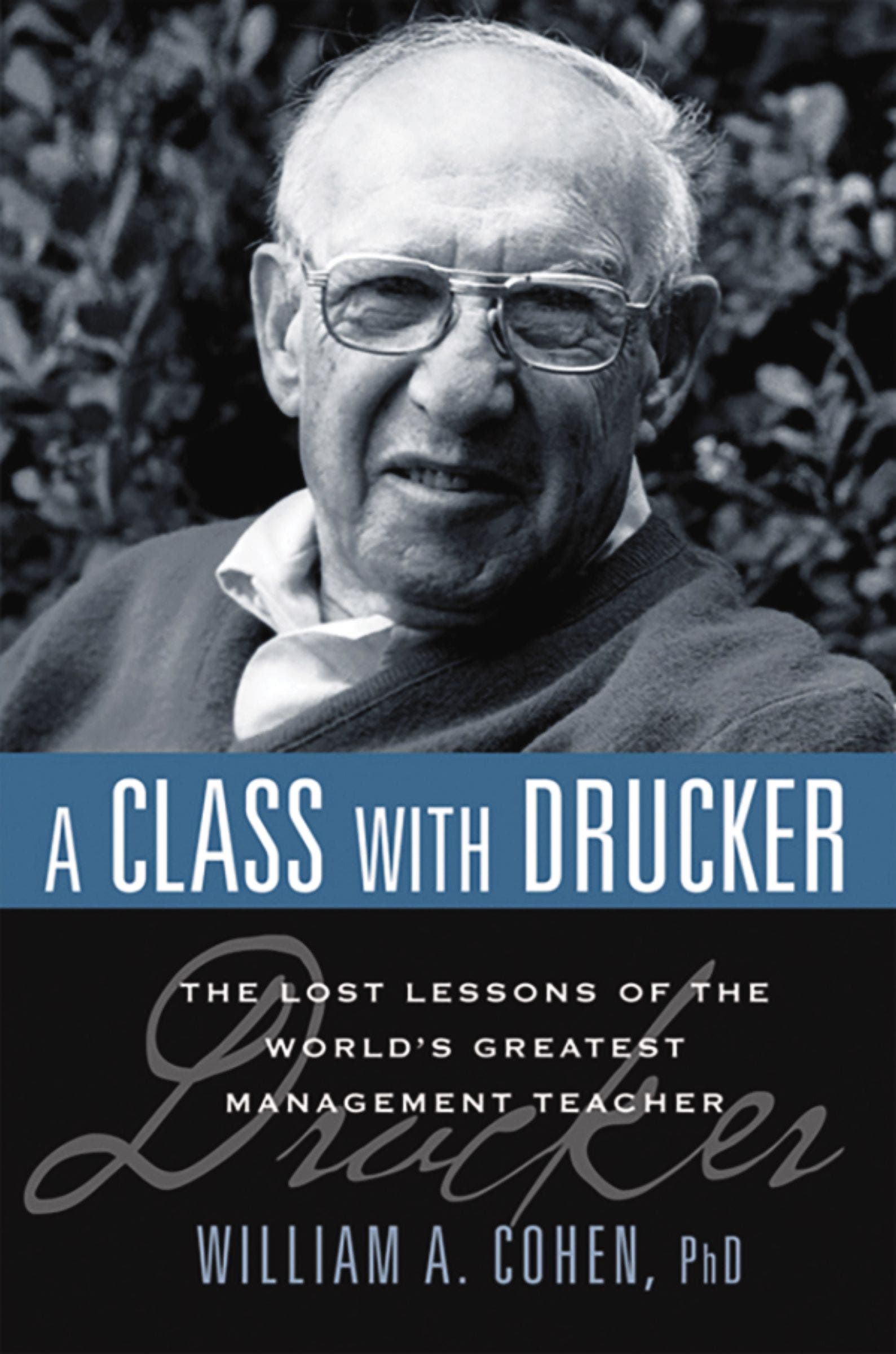 A Class with Drucker : The Lost Lessons of the World's Greatest Management Teacher