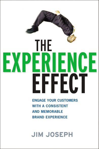 The Experience Effect : Engage Your Customers With A Consistent And Memorable Brand Experience