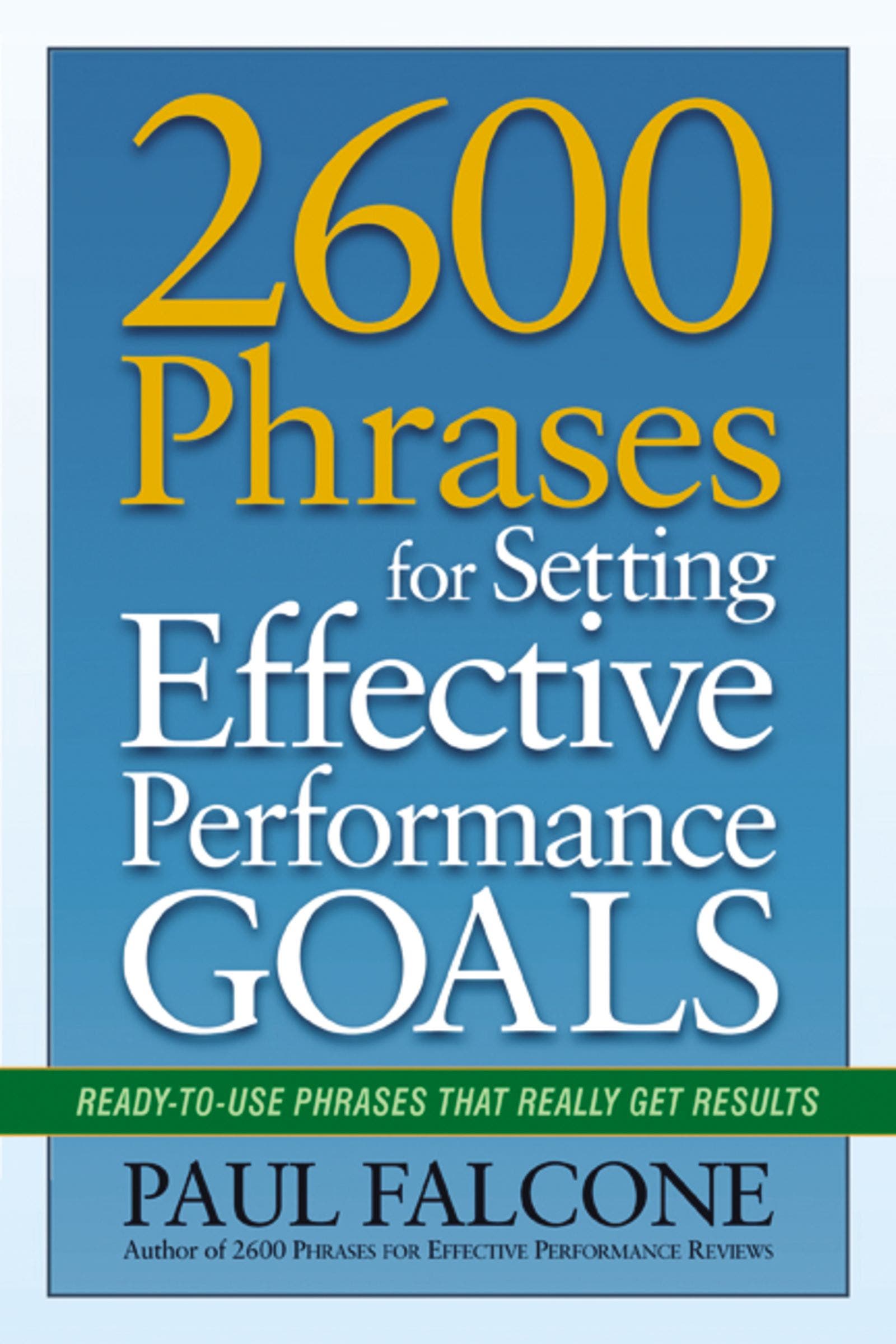 2600 Phrases for Setting Effective Performance Goals : Ready-to-Use Phrases That Really Get Results