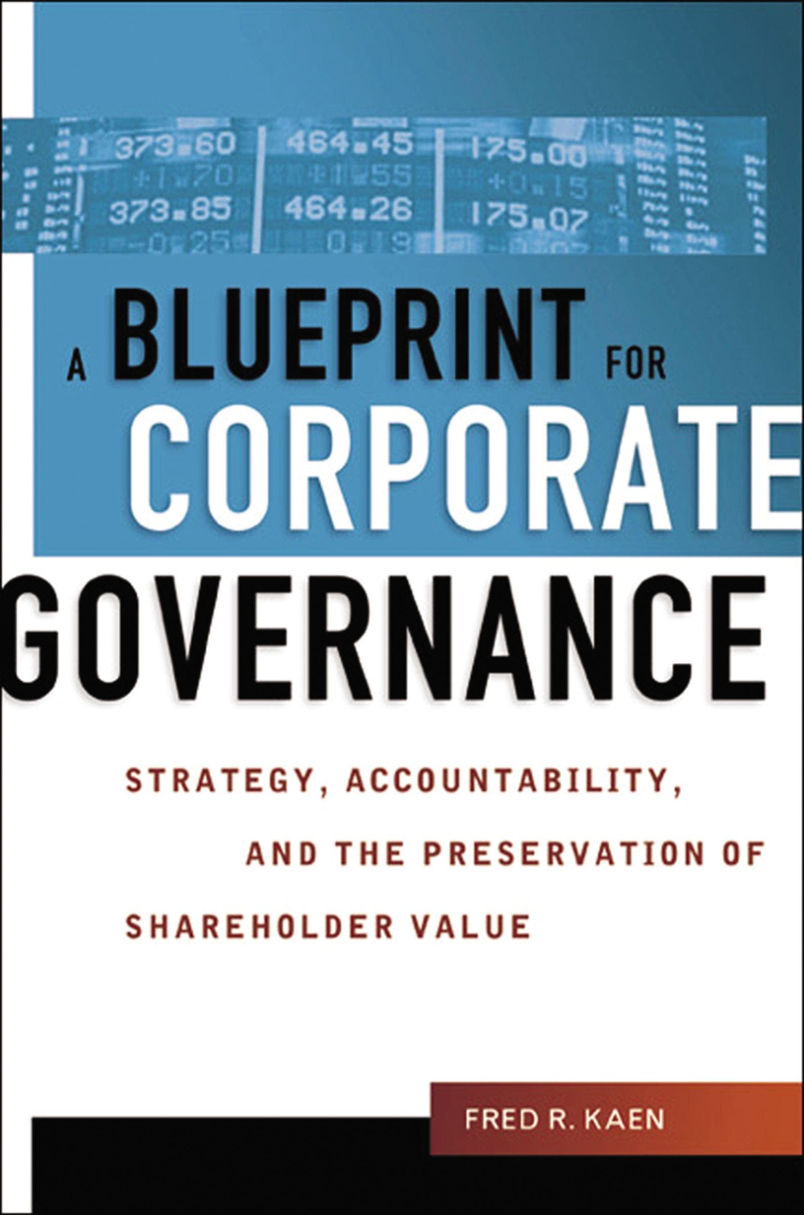 A Blueprint for Corporate Governance : Strategy, Accountability, and the Preservation of Shareholder Value