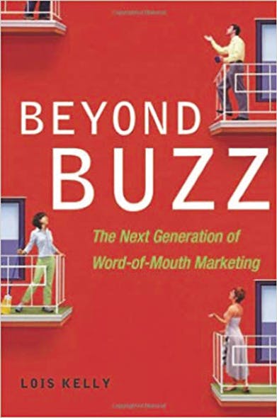 Beyond Buzz : The Next Generation Of Word-Of-Mouth Marketing