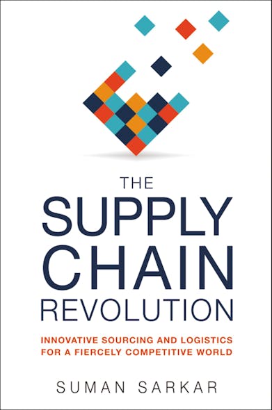 The Supply Chain Revolution : Innovative Sourcing And Logistics For A Fiercely Competitive World