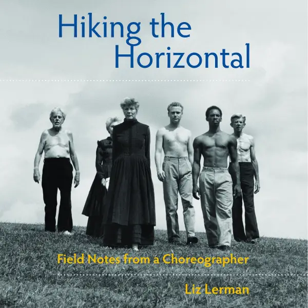Hiking the Horizontal : Field Notes from a Choreographer