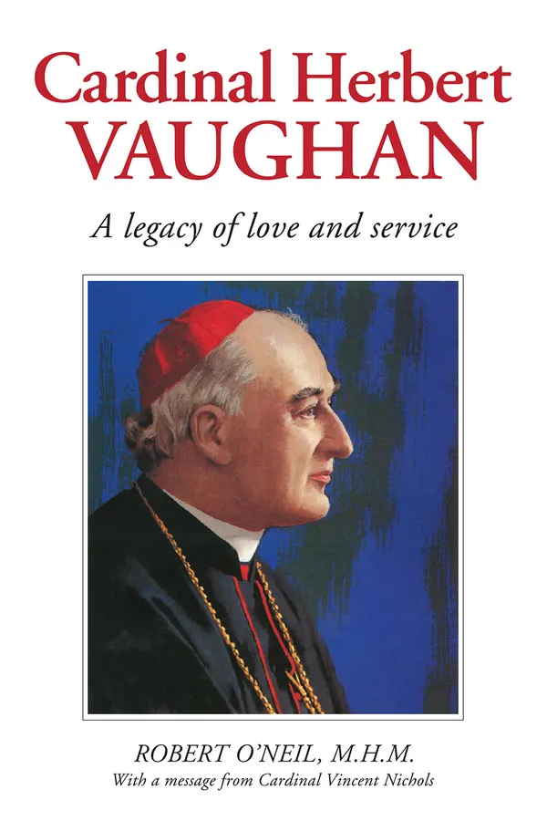 Cardinal Herbert Vaughan : A legacy of love and service