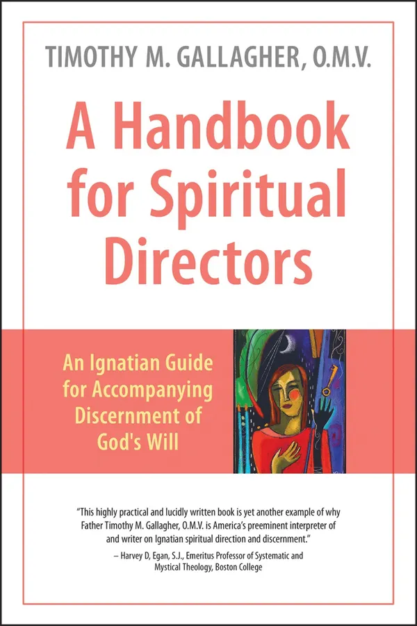 A Handbook for Spiritual Directors : An Ignatian Guide for Accompanying Discernment of God's Will