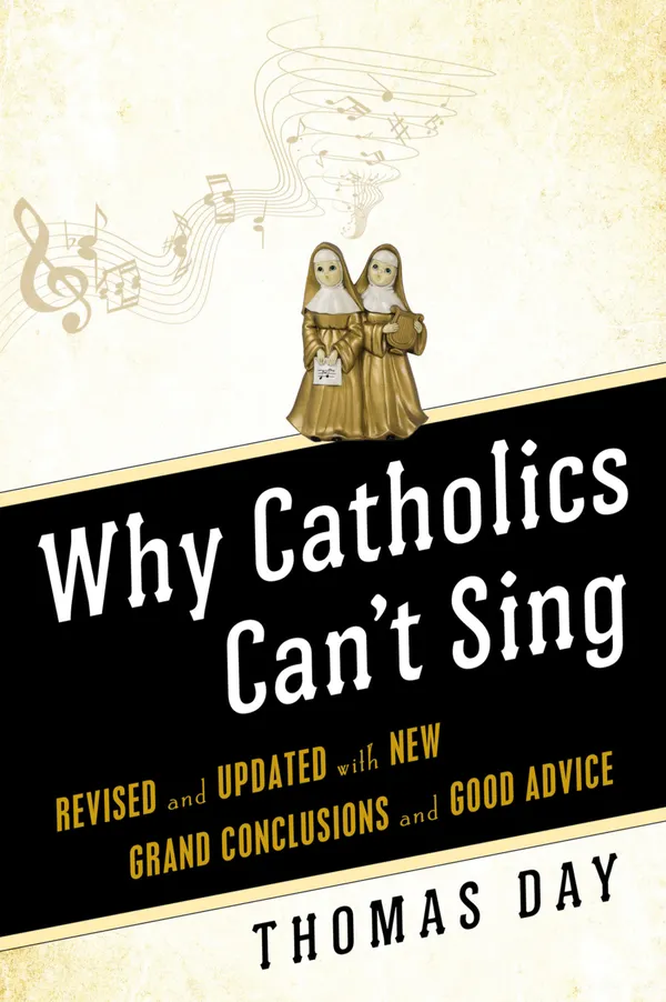 Why Catholics Can't Sing : Revised and Updated With New Grand Conclusions and Good Advice