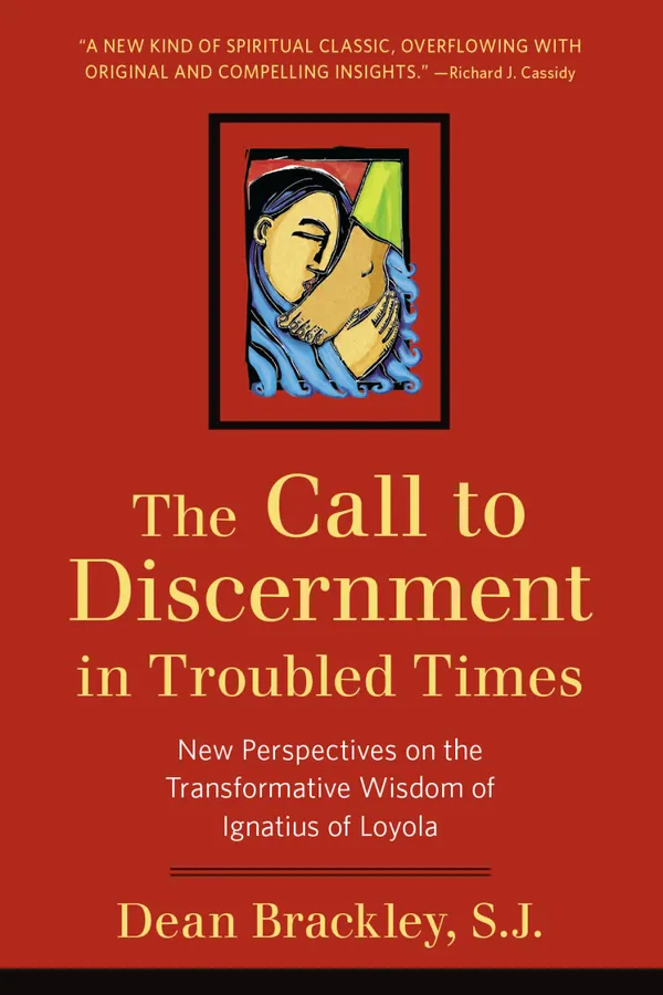 The Call to Discernment in Troubled Times : New Perspectives on the Transformative Wisdom of Ignatius of Loyola
