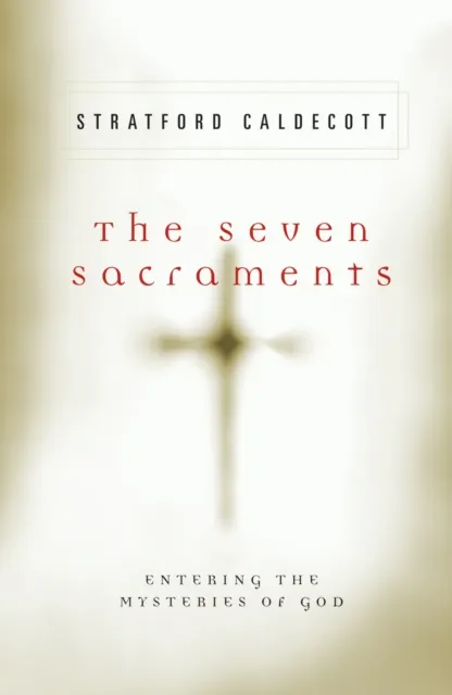 Seven Sacraments : Entering the Mysteries of God