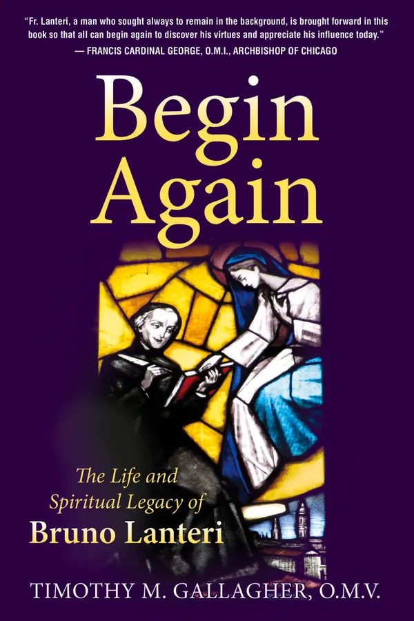 Begin Again : The Life and Spiritual Legacy of Bruno Lanteri