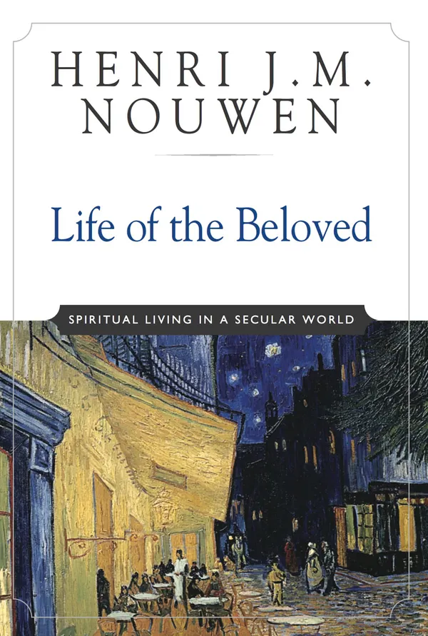 Life of the Beloved : Spiritual Living in a Secular World