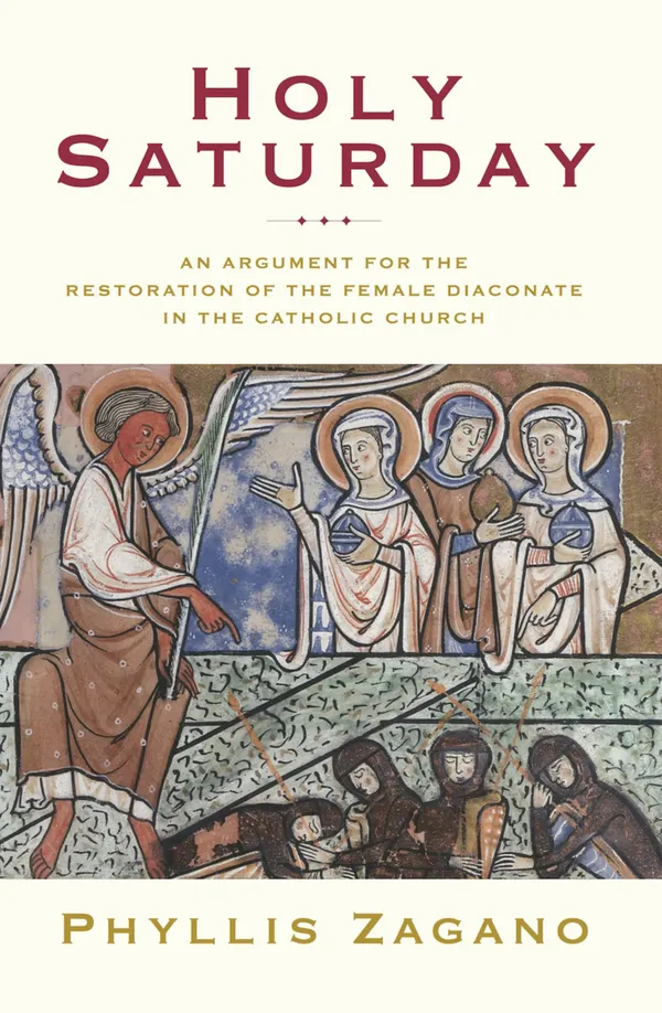 Holy Saturday : An Argument for the Restoration of the Female Diaconate in the Catholic Church