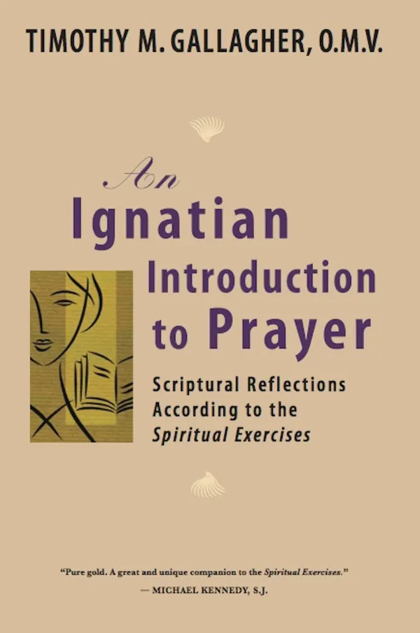 An Ignatian Introduction to Prayer : Scriptural Reflections According to the Spiritual Exercises