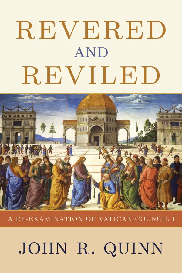Revered and Reviled : A Re-Examination of Vatican Council I