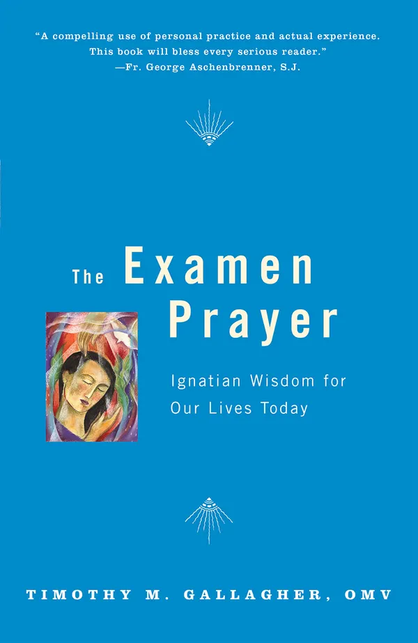 The Examen Prayer : Ignatian Wisdom for Our LivesToday