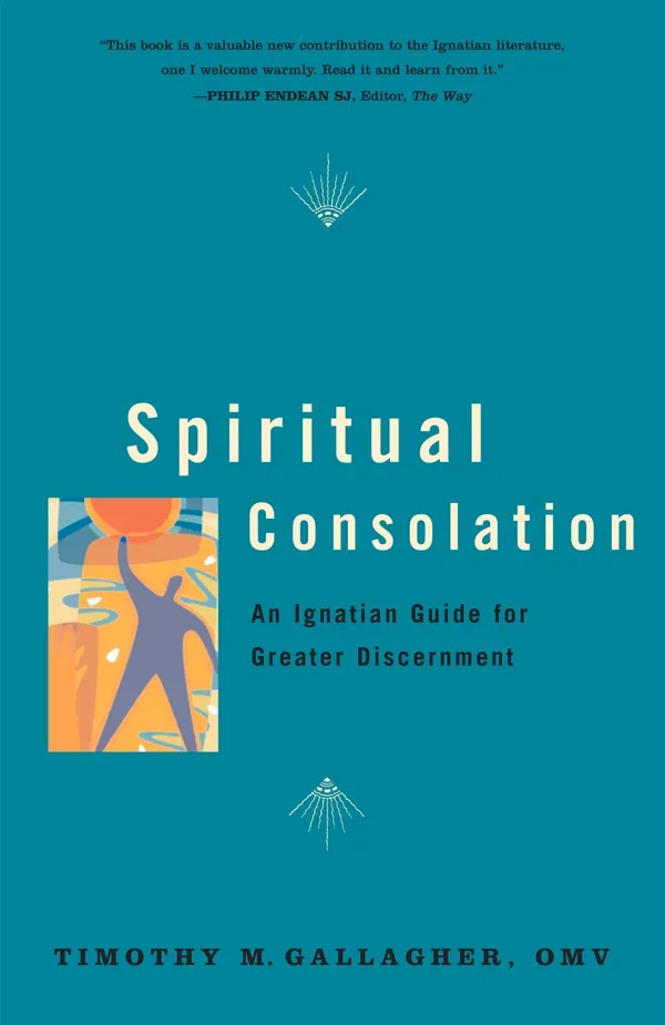 Spiritual Consolation : An Ignatian Guide for Greater Discernment
