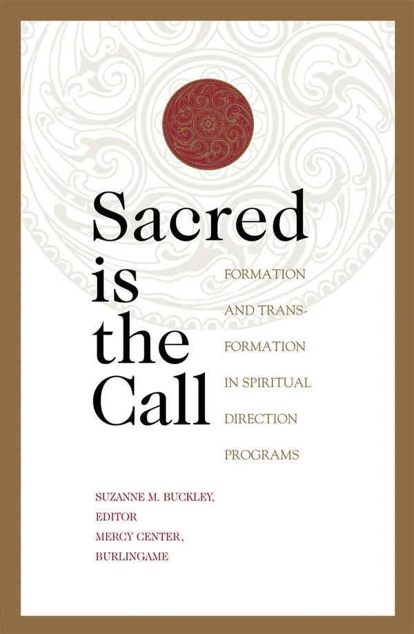 Sacred Is the Call : Formation and Transformation in Spiritual Direction Programs
