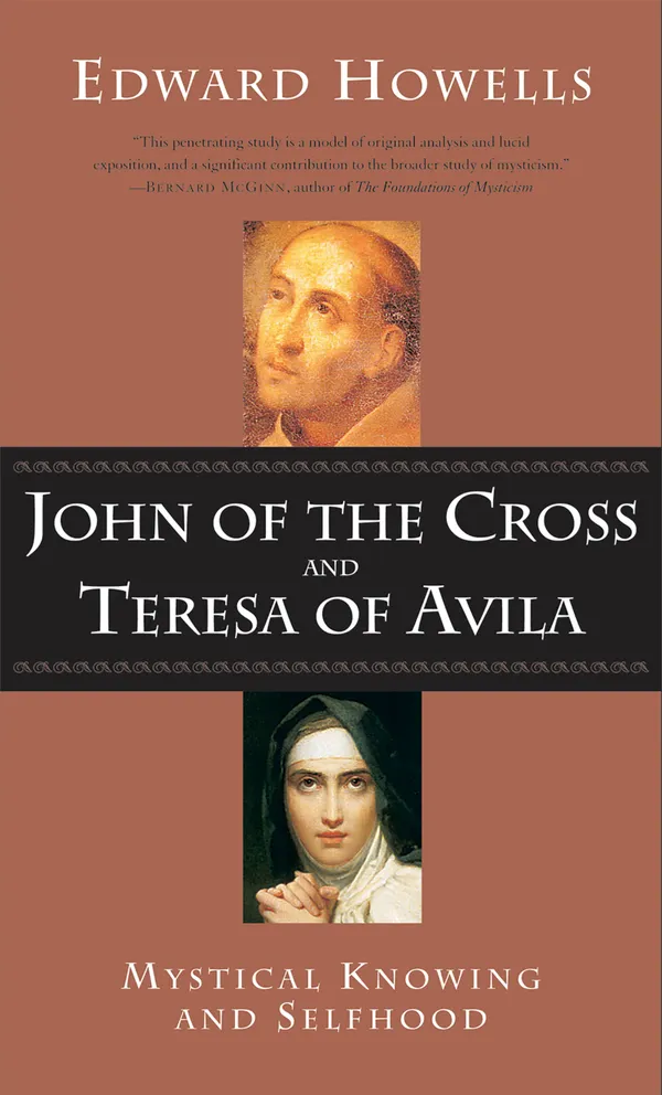 John of the Cross and Teresa of Avila : Mystical Knowing and Selfhood