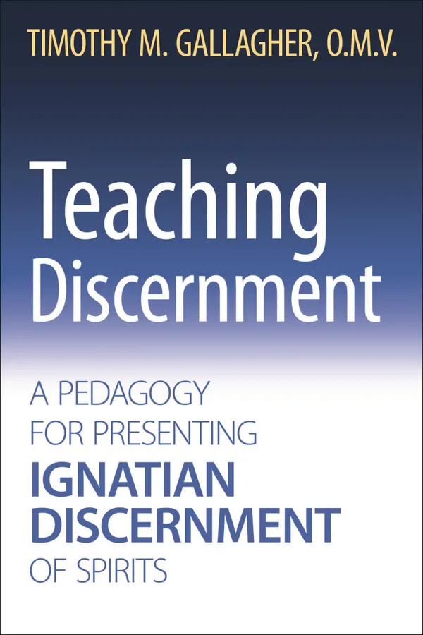 Teaching Discernment : A Pedagogy for Presenting Ignatian Discernment of Spirits