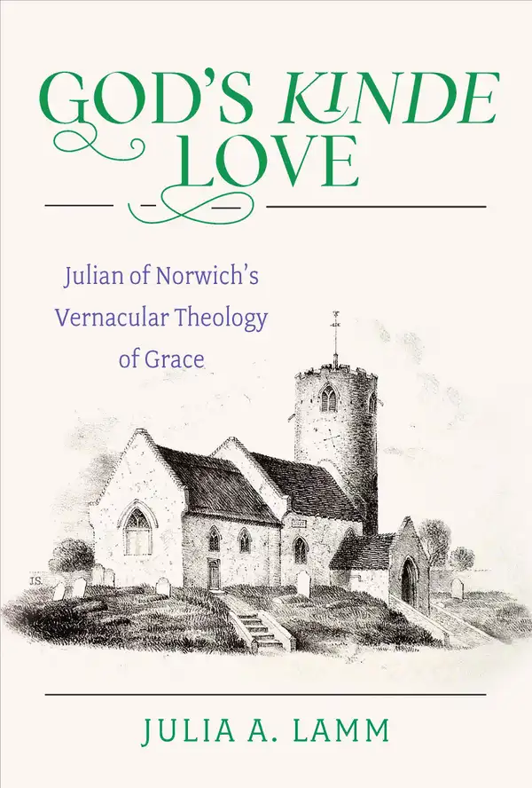 God's Kinde Love : Julian of Norwich's Vernacular Theology of Grace