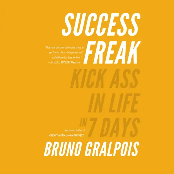 Success Freak : Kick Ass in Life in 7 Days