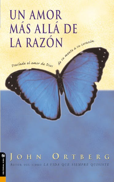 Un Amor Más Allá De La Razón : Traslade El Amor De Dios De Su Mente A Su Corazón