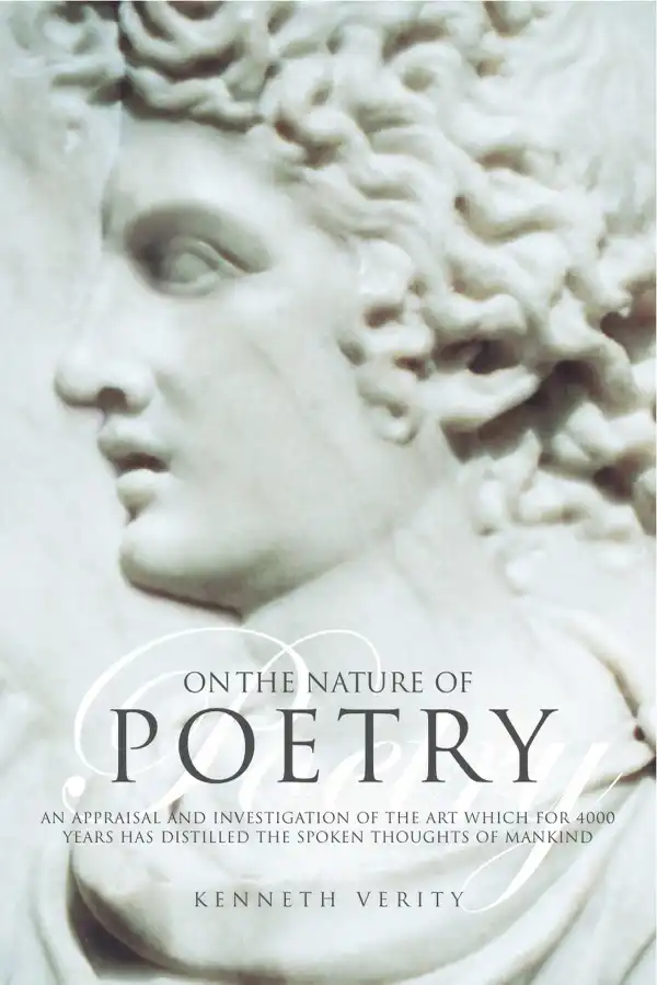 On the Nature of Poetry : An Appraisal and Investigation of the Art Which for 4000 Years Has Distilled the Spoken Thoughts of Mankind