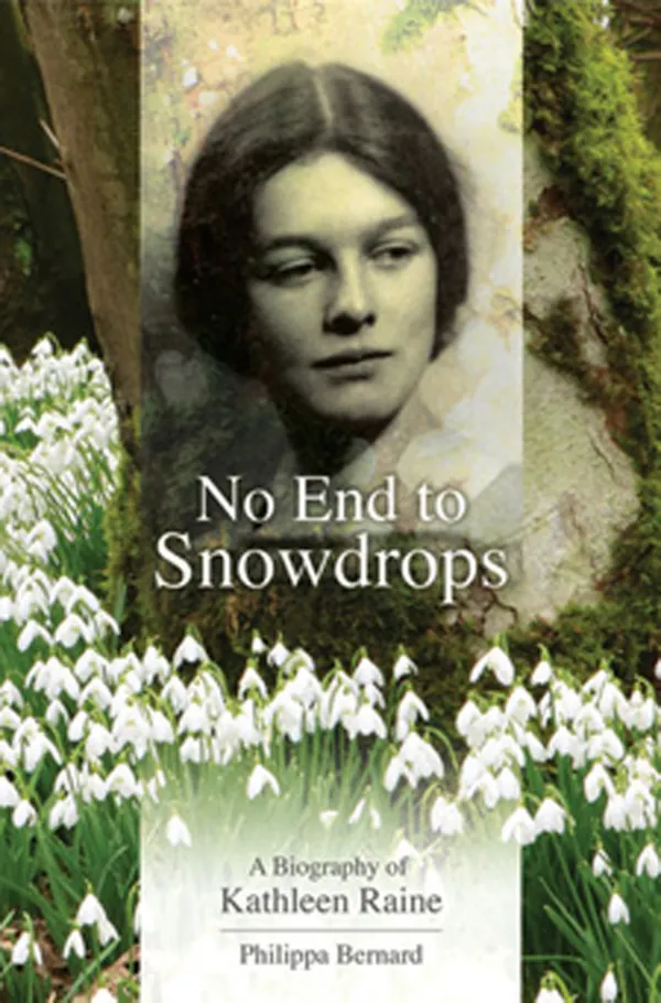 No End to Snowdrops : A Biography Of Kathleen Raine