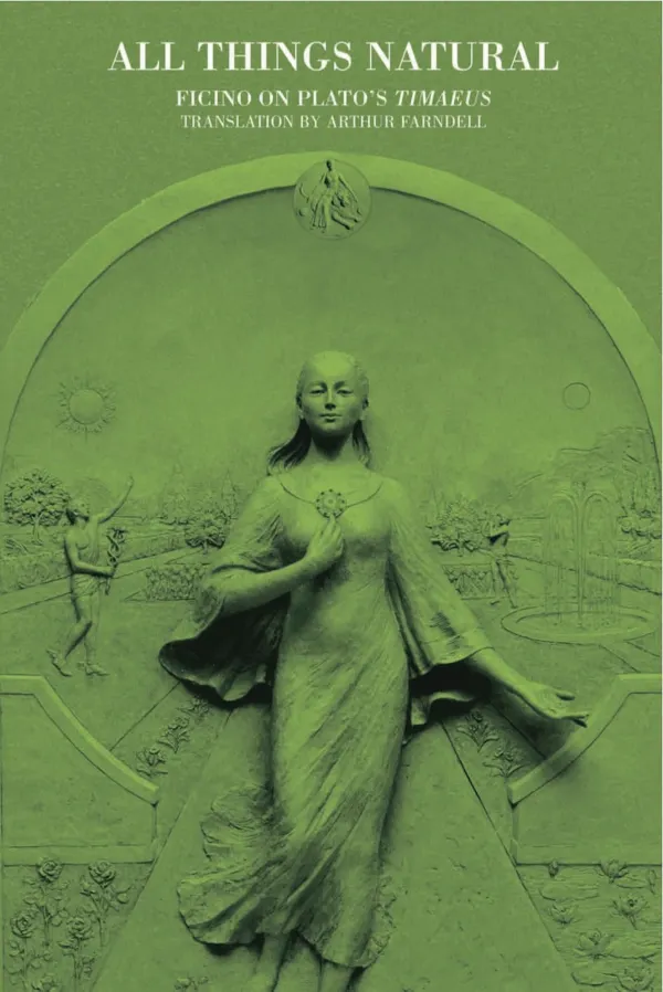 All Things Natural : Ficino On Plato's TIMAEUS