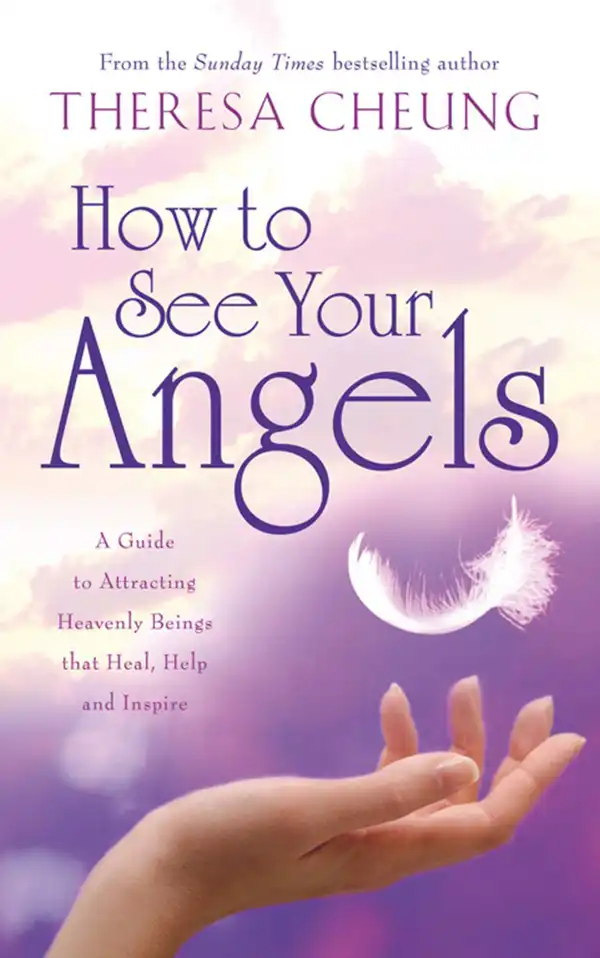 How to See Your Angels : A Guide to Attracting Heavenly Beings that Heal, Help and Inspire