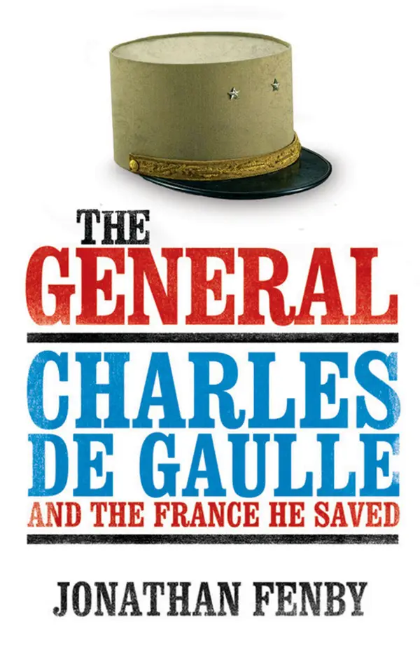 The General : Charles De Gaulle and the France He Saved
