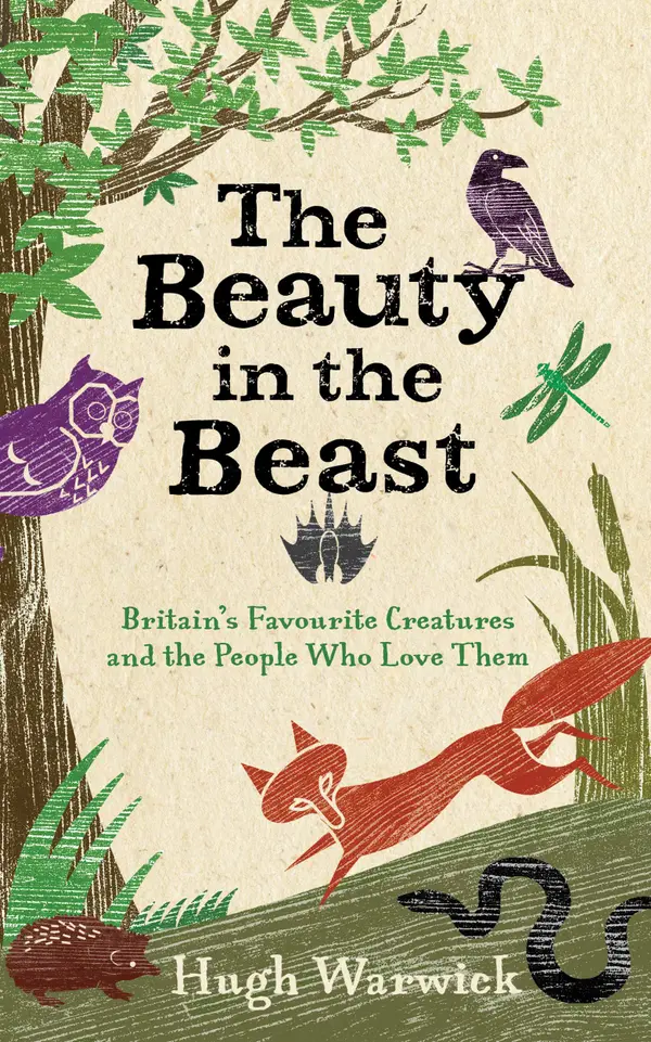 The Beauty in the Beast: Britain's Favourite Creatures and the People Who Love Them