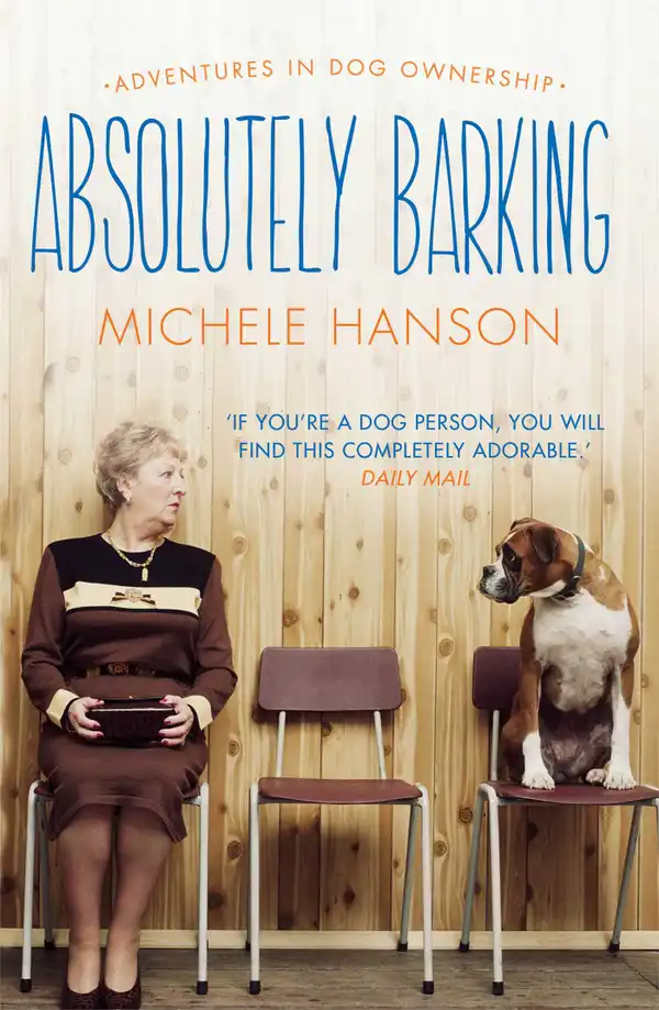 Absolutely Barking : Adventures in Dog Ownership